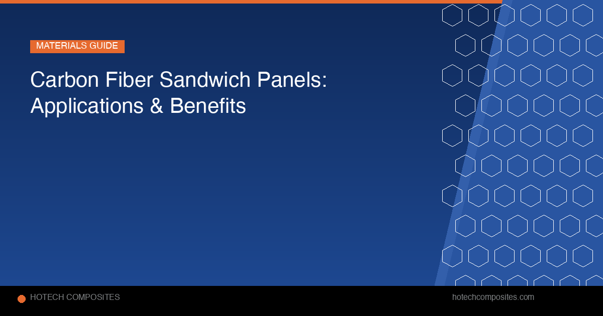 Carbon Fiber Sandwich Panels: Applications, Benefits & How to Choose