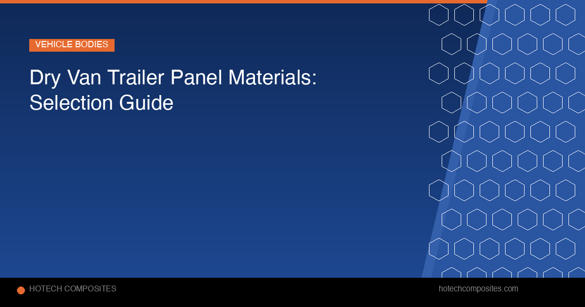 Dry Van Trailer Panel Materials: How to Choose